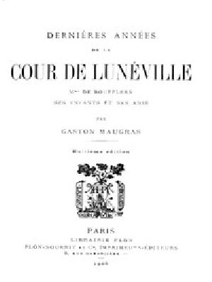 [Gutenberg 44300] • Dernières Années de la Cour de Lunéville / Mme de Boufflers, ses enfants et ses amis